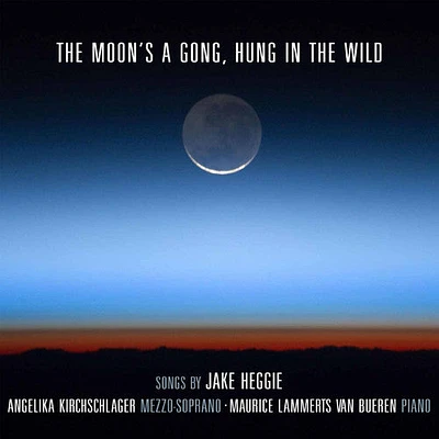 Heggie/ Angelika Kirchschlager - Moon's a Gong Hung in the Wild