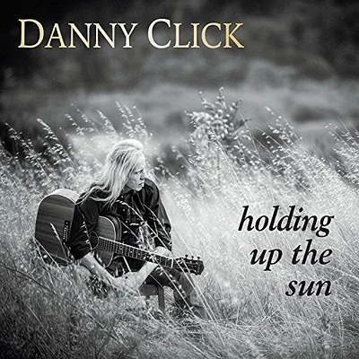 Danny Click - Holding Up the Sun