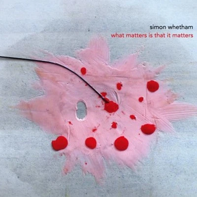 Simon Whetham - What Matters Is That It Matters