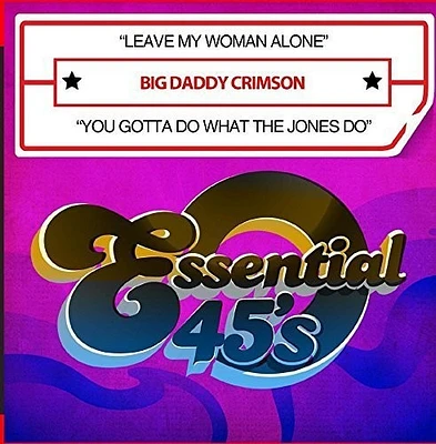 Big Daddy Crimson - Leave My Woman Alone / You Gotta Do What The Jones Do (Digital 45)