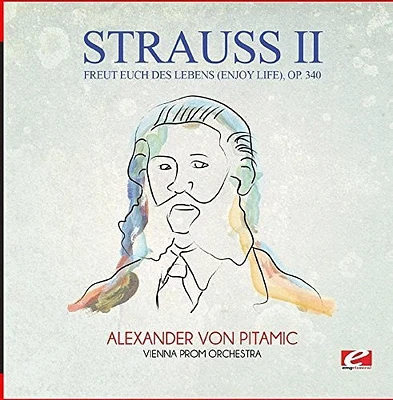 Strauss - Freut Euch Des Lebens (Enjoy Life) Op. 340