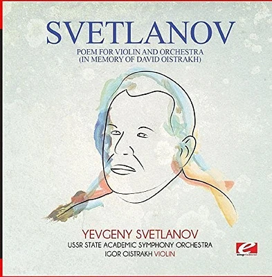 Svetlanov - Svetlanov: Poem for violin and orchestra (In Memory of David Oistrakh)