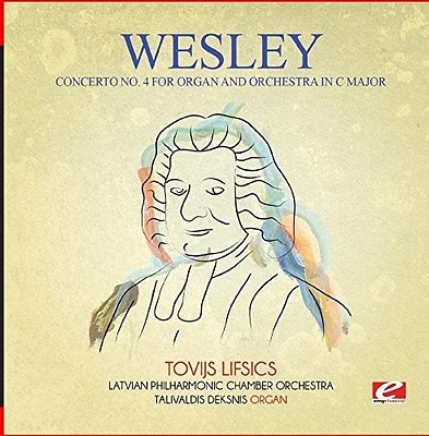 Wesley - Wesley: Concerto No. 4 for Organ and Orchestra in C Major