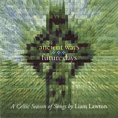 Lian Lawton - Ancient Ways Future Days: A Celtic Season Of Songs