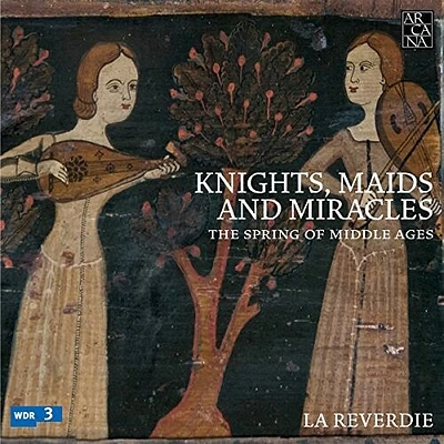 La Reverdie/ Maids & Miracles - Springs Of Middle Ages