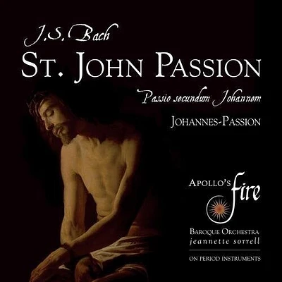 J.S. Bach / Sorrell/ Apollo's Fire - Johann Sebastian Bach: St. John Passion