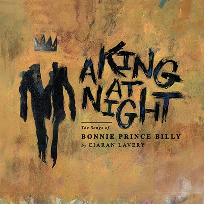 Ciaran Lavery - A King At Night (the Songs Of Bonnie Prince Billy)