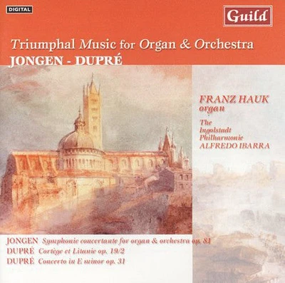 Jongen/ Dupre/ Hauk/ Ibarra/ Ingolstadt Phil - Triumphal Music for Organ & Orchestra