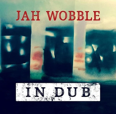 Jah Wobble - In Dub: Deluxe