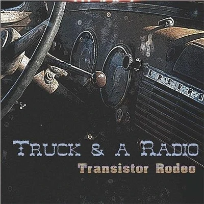 Transistor Rodeo - Truck & A Radio