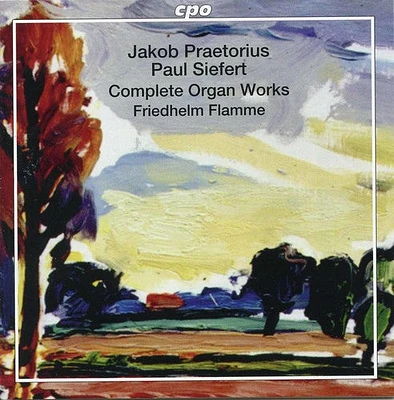 Kortkamp/ Praetorius/ Flamme - Jakob Praetorius & Paul Siefert: Complete Organ Works