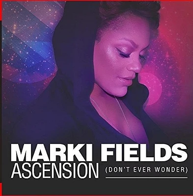 Marki Fields - Ascension (don't Ever Wonder)