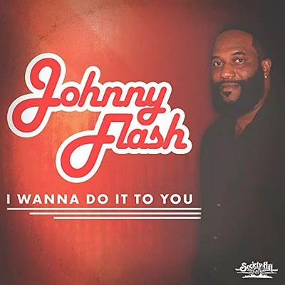 Johnny Flash - I Wanna Do It To You