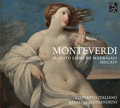 Monteverdi/ Concerto Italiano/ Alessandrini - Claudio Monteverdi: Il Sesto Libro de Madrigali