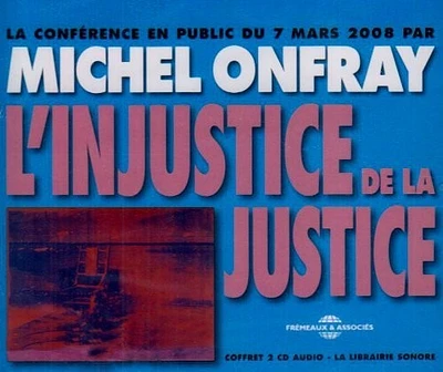 Michel Onfray - L'Injustice De La Justice