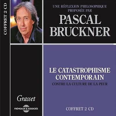 Pascal Bruckner - Le Catastrophisme Contemporain Une Reflexion Philosophique