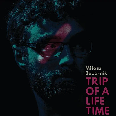 Milosz Bazaik Bazarnik - Trip of a Lifetime