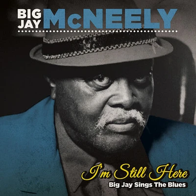 Big McNeely Jay - I'm Still Here - Big Jay Sings the Blues