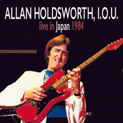 Allan Holdsworth / I.O.U. - Live In Japan 1984