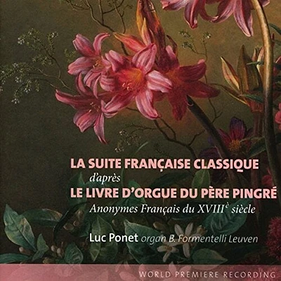 Luc Ponet / B.Formentelli Leuven - Anonymes Francais Xviiie Siecle Coiees Par Le Pere Pingre: La SuiteFrancaise Classique Le Livre D'Orgue Du Pere Pingre