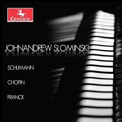 Chopin/ Franck/ Schumann/ Slominski - Johnandrew Slominski plays Schumann, Chopin & Franck