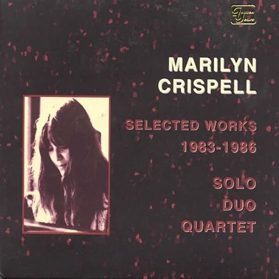 Marilyn Crispell - Selected Works 1983-86: Solo Duo Quartet