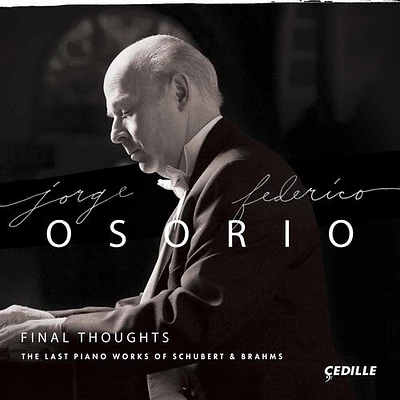 Brahms/ Schubert/ Osorio - Final Thoughts - The Last Piano Works of Schubert & Brahms