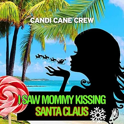 Candi Cane Crew - I Saw Mommy Kissing Santa Claus