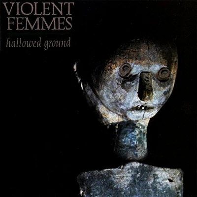 Violent Femmes - Hallowed Ground