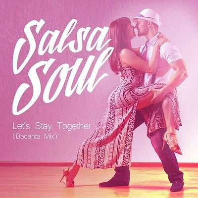 Salsa Soul - Let's Stay Together (Bacahta Mix)