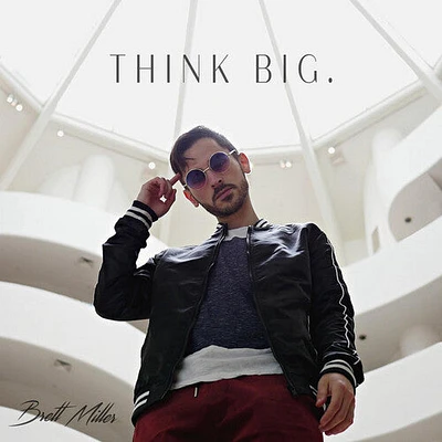 Brett Miller - Think Big.