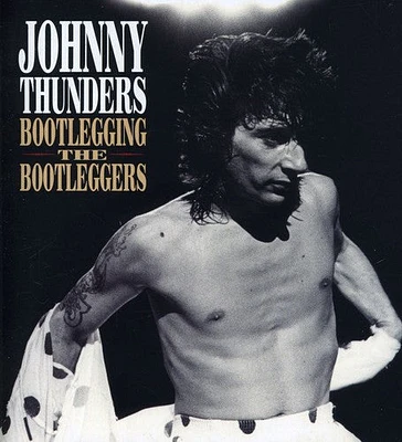 Johnny Thunders - Bootlegging the Bootleggers