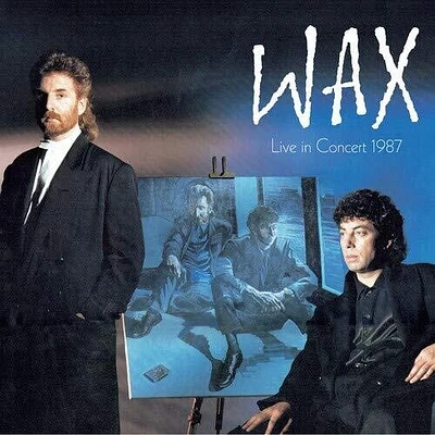 Wax - Wax Live In Concert 1987