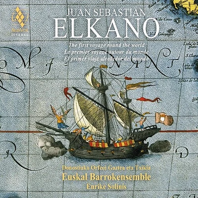 Euskal Barrokenensemble / Enrike Solinis - Juan Sebastian Elkano - The First Voyage Around The World