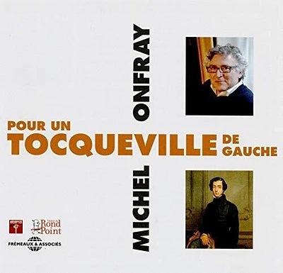 Michel Onfray - Pour Un Tocqueville de Gauche