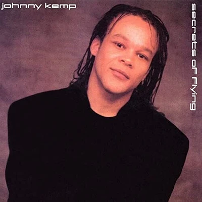 Johnny Kemp - SECRET'S OF FLYING