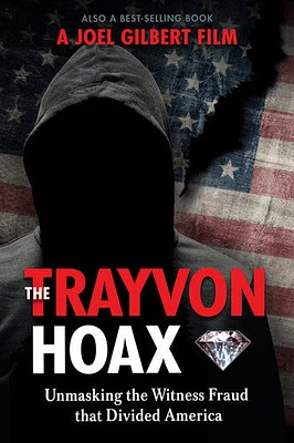 Trayvon Hoax: Unmasking The Witness Fraud That Divided America