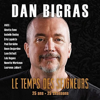 Dan Bigras - Le Temps Des Seigneurs 25 Ans 25 Chansons