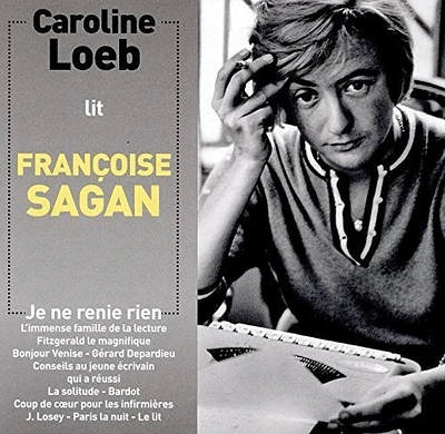 Froise Sagan - Caroline Loeb Lit Francoise Sagan Je Ne Renie Rien