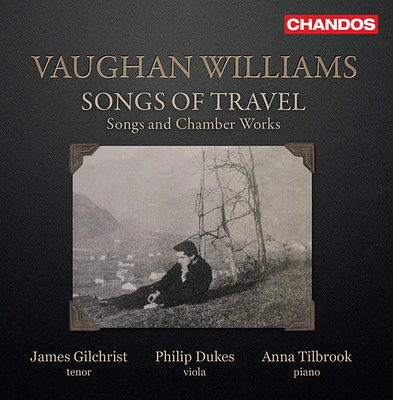 Williams/ Gilchrist/ Tilbrook - Songs of Travel / Songs & Chamber Works