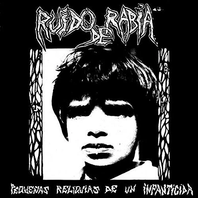 Ruido De Rabia - Pequenas Reliquias De Un Infanticida