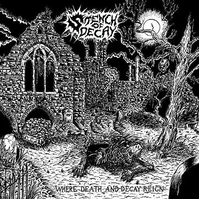 Stench of Decay - Where Death & Decay Reign