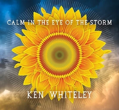 Ken Whiteley - Calm in the Eye of the Storm