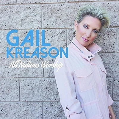 Gail Kreason - All Nations Worship