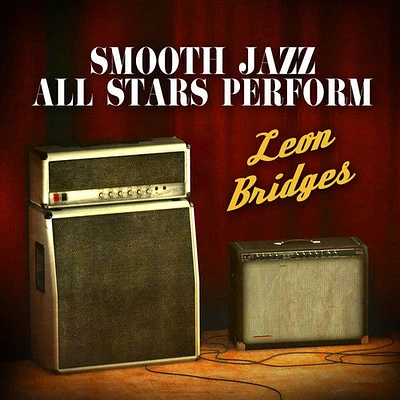 Smooth Jazz All Stars - Smooth Jazz All Stars Perform Leon Bridges