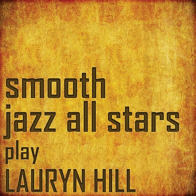 Smooth Jazz All Stars - Smooth Jazz All Stars Perform Lauryn Hill