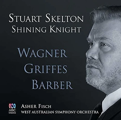 Skelton/ Fisch/ West Australian Symphony Orch - Shining Knight: Wagner Griffes Barber