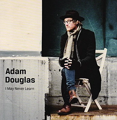 Adam Douglas - I May Never Learn