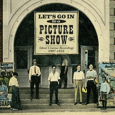 Let's Go in to a Picture Show/ O.S.T. - Let's Go in to a Picture Show: Silent Cinema Recordings 1907-1922