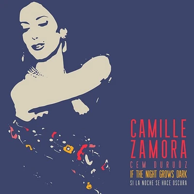 Camille Zamora - If The Night Grows Dark - Si La Noche Se Hace